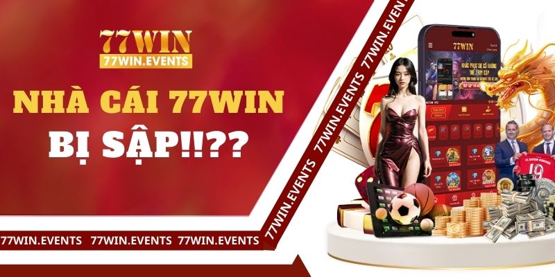 Nhà Cái 77Win bị sập - Sự Thật Có Đúng Như Lời Đồn Không?