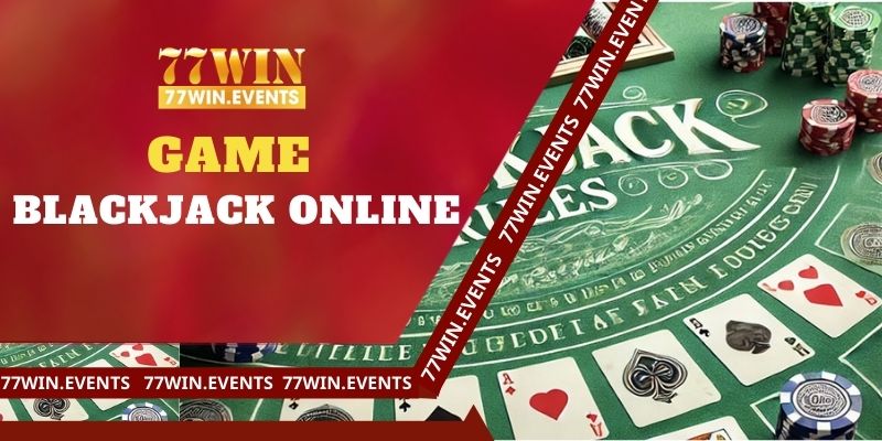 Game Blackjack Online - Xì Dách Có Thao Tác Đơn Giản Nhất 