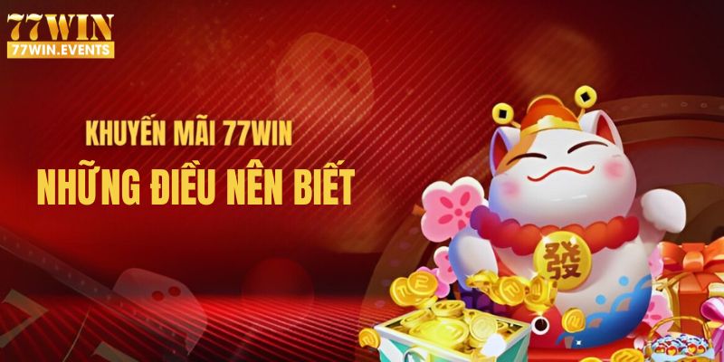 Một số điều nên biết về chương trình khuyến mãi 77Win