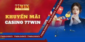 Khuyến Mãi Casino 77win: Siêu Ưu Đãi, Quà Tặng Siêu Khủng!