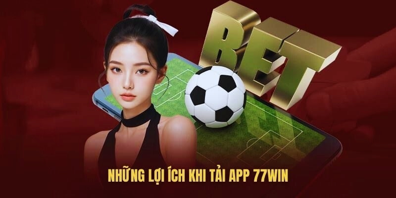 Lưu ý quan trọng khi tiến hành tải app 77win