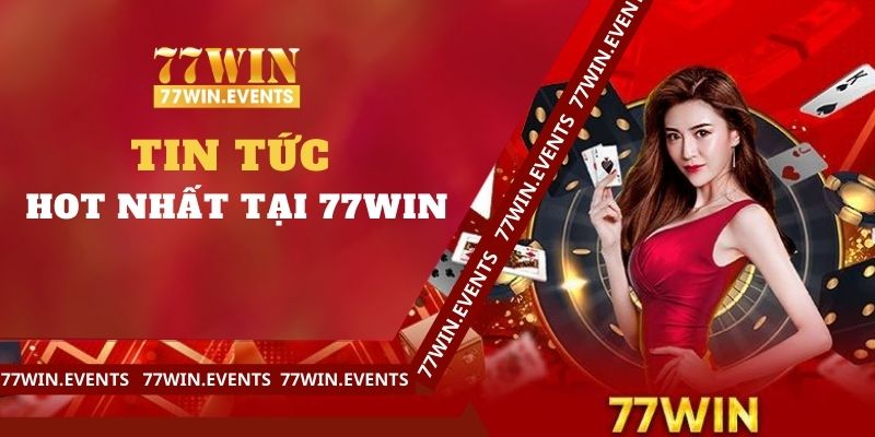 Tin Tức 77win - Cập Nhật Thông Tin Cá Cược Nhanh Nhất 2024