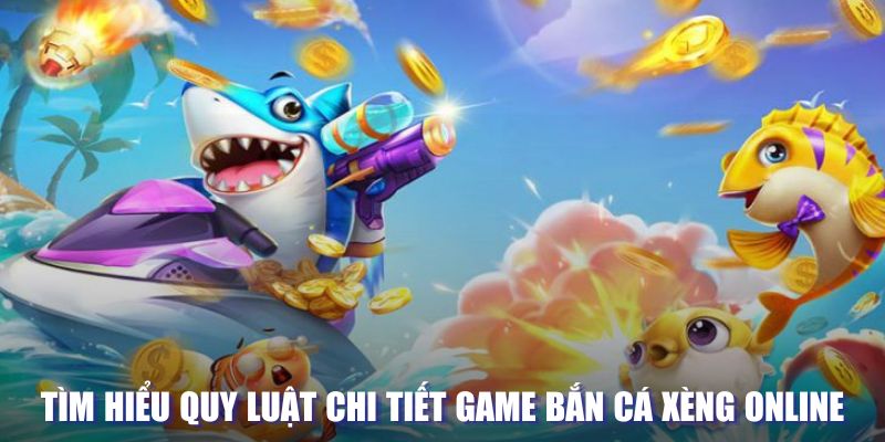 Quy luật chi tiết trong game bắn cá