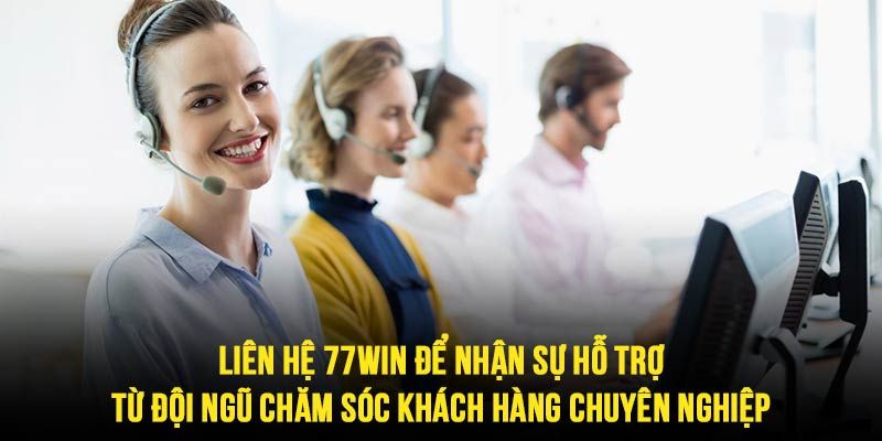 Chú ý cần nắm chắc khi liên hệ tới 77win