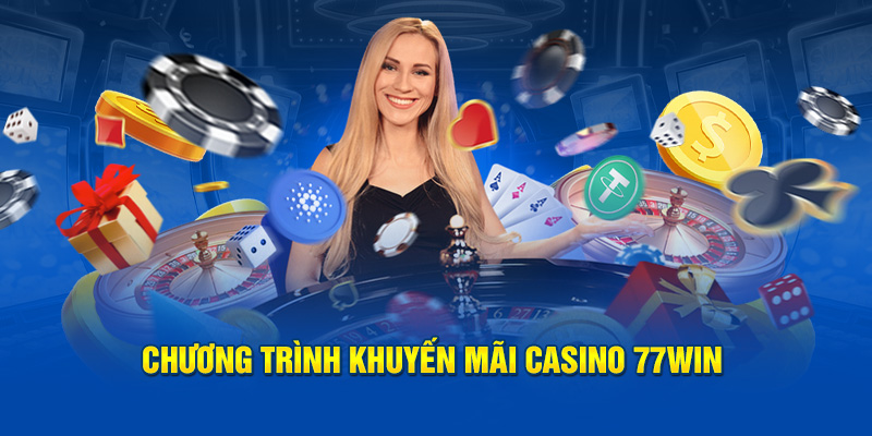 Chương trình khuyến mãi casino 77win