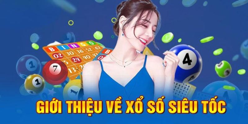 Thông tin tổng quan xổ số siêu tốc dành cho hội viên