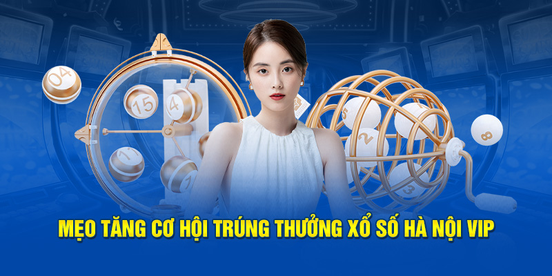 Mẹo tham gia Xổ số Hà Nội Vip