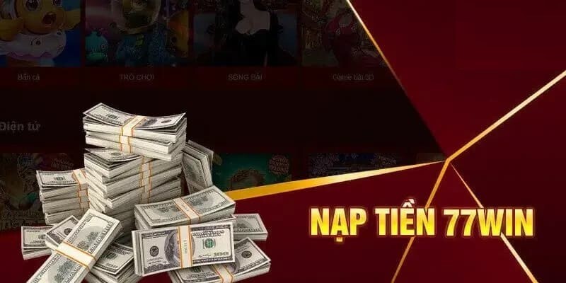 Quy định nạp tiền 77win