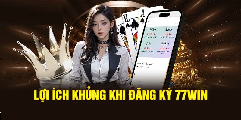 Tại sao tân binh nên đăng ký 77win ngay lập tức