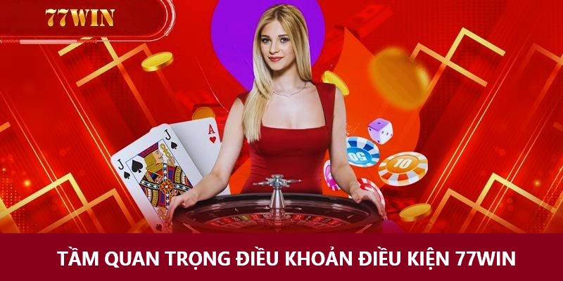 Lợi ích của điều khoản & điều kiện 77Win với người chơi