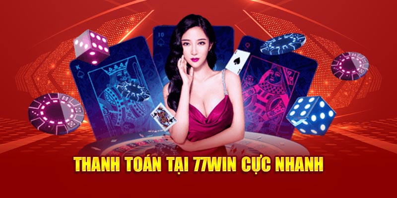 Thanh toán tại 77win cực nhanh