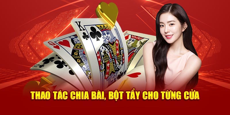 Thao tác chia bài, bột tẩy cho từng cửa 