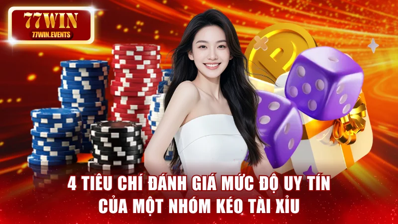 4 tiêu chí đánh giá mức độ uy tín của một nhóm kéo Tài Xỉu