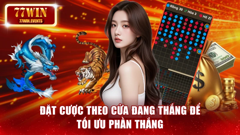 Đặt cược theo cửa đang thắng để tối ưu phần thắng