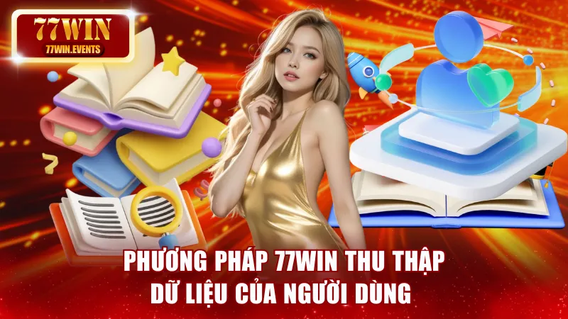 Phương pháp 77win thu thập dữ liệu của người dùng 