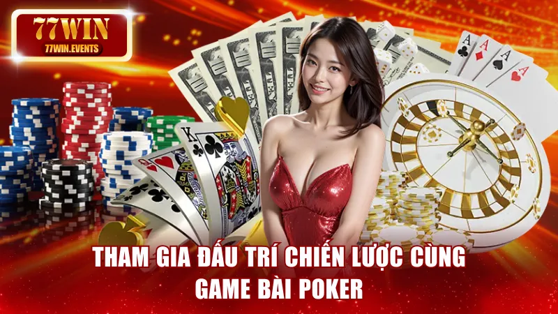 Tham gia đấu trí chiến lược cùng game bài Poker