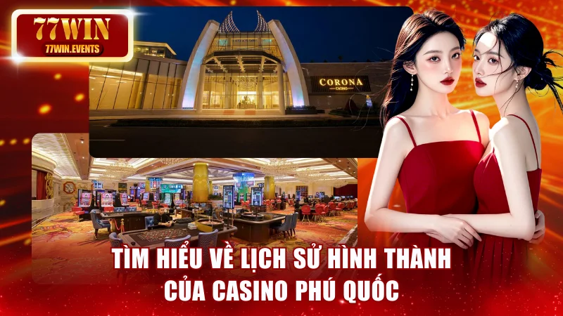 Tìm hiểu về lịch sử hình thành của casino Phú Quốc