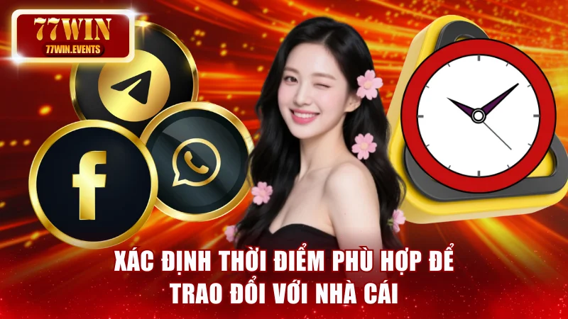 Xác định thời điểm phù hợp để trao đổi với nhà cái